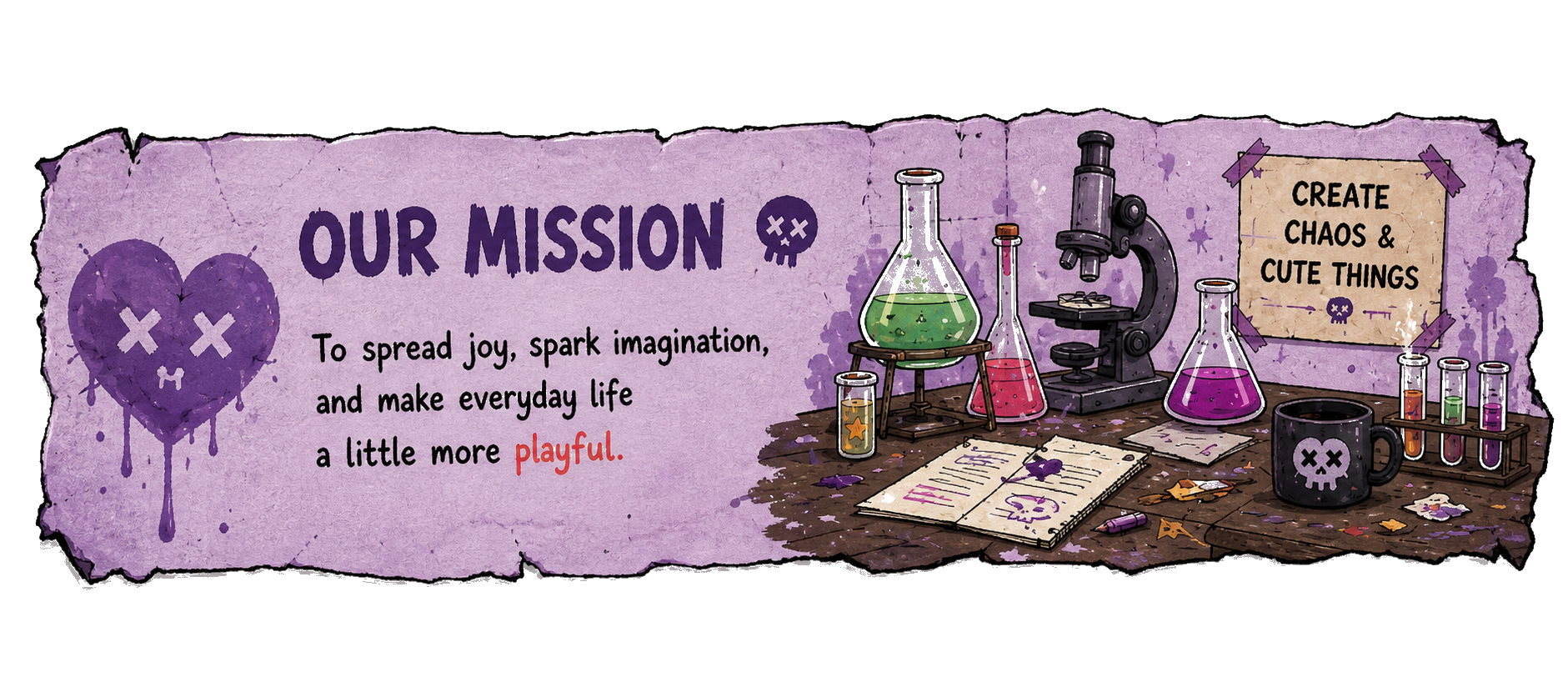 Our Mission: To spread joy, spark imagination, and make everyday life a little more playful.